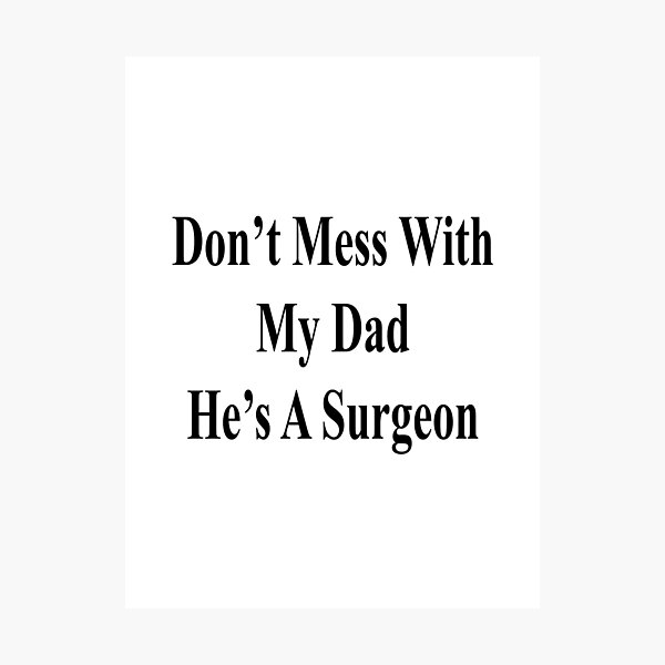 Item preview, Don't Mess With My Dad He's A Surgeon  designed and sold by supernova23.