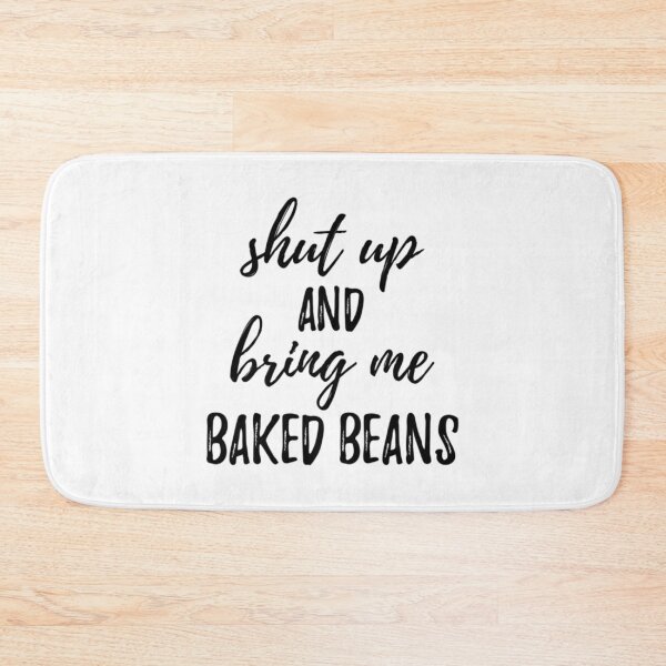 Item preview, Shut up And Bring Me Baked Beans Food Addict       designed and sold by TAMMY-BOUTIQUE.