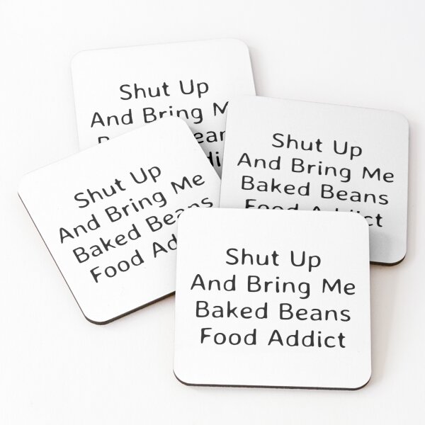 Item preview, Shut Up And Bring Me Baked Beans Food Addict     designed and sold by TAMMY-BOUTIQUE.