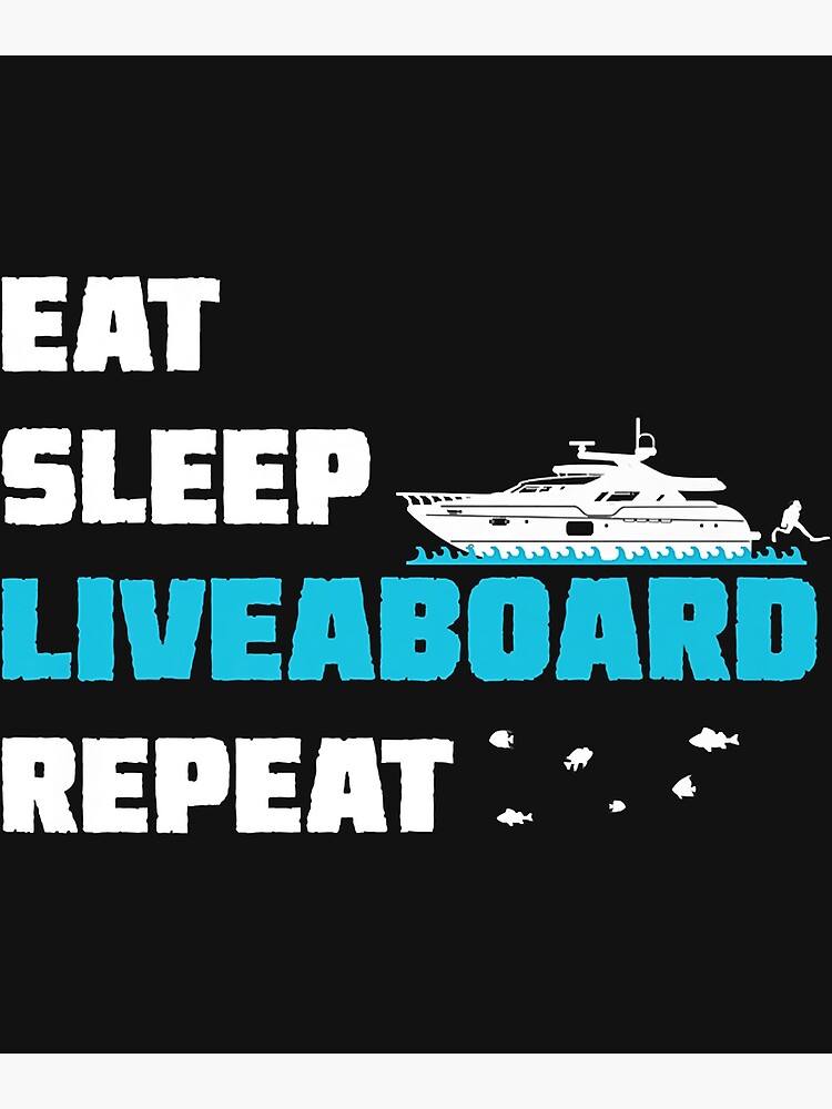 Eat Sleep Liveaboard Repeat Scuba Dive Boat Ship Poster By AnitaJGreenspan Redbubble