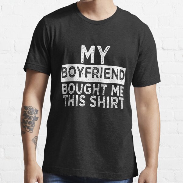 Boyfriend t shop shirt quotes