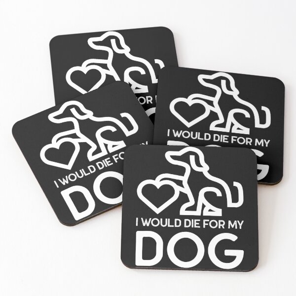 Item preview, I Would Die For My Dog designed and sold by HorizonDesignz.