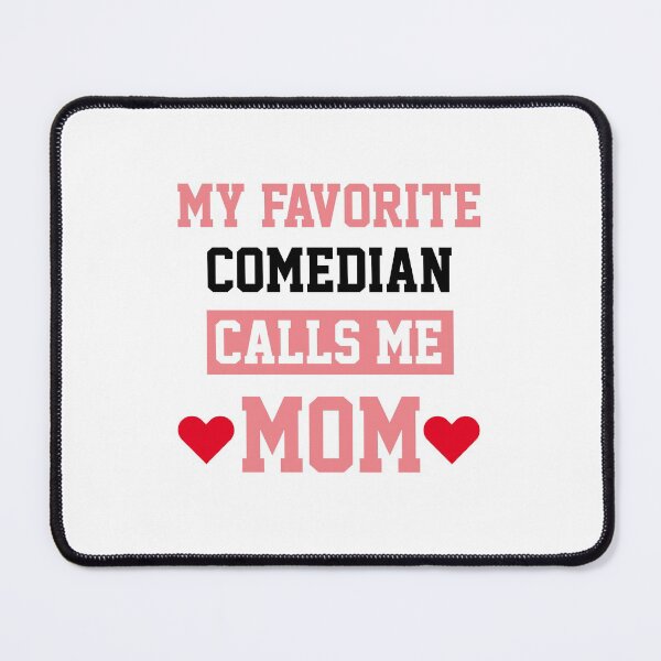 Item preview, My Favorite Comedian Calls Me Mom designed and sold by Yay Design.