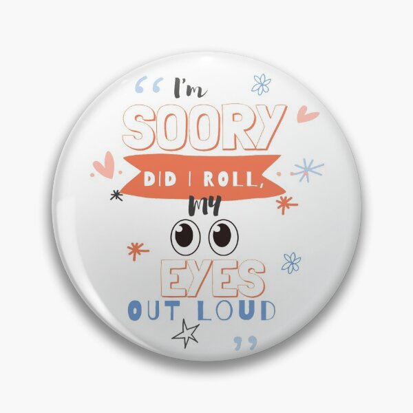 Item preview, Im Sorry Did I Roll My Eyes Out Loud designed and sold by diva-design.