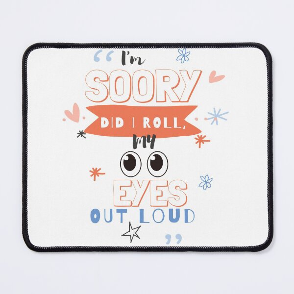 Item preview, Im Sorry Did I Roll My Eyes Out Loud designed and sold by diva-design.