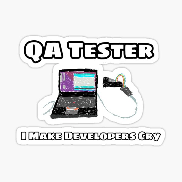 QA tester I Make Developers Cry Sticker for Sale by AM 95