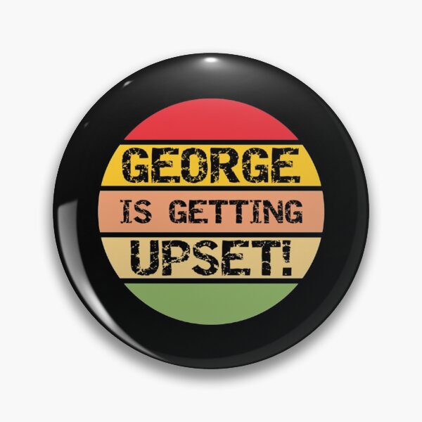 Item preview, George Is Getting Upset   designed and sold by ChrisHoffmanA.