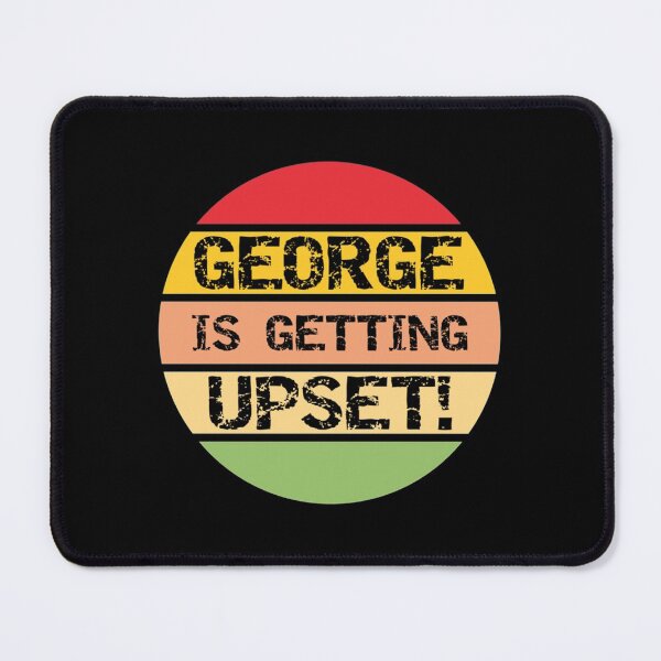 Item preview, George Is Getting Upset   designed and sold by ChrisHoffmanA.