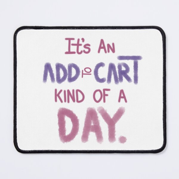 Item preview,  ITS AN ADD TO CART KIND OF DAY designed and sold by JERKBASE.