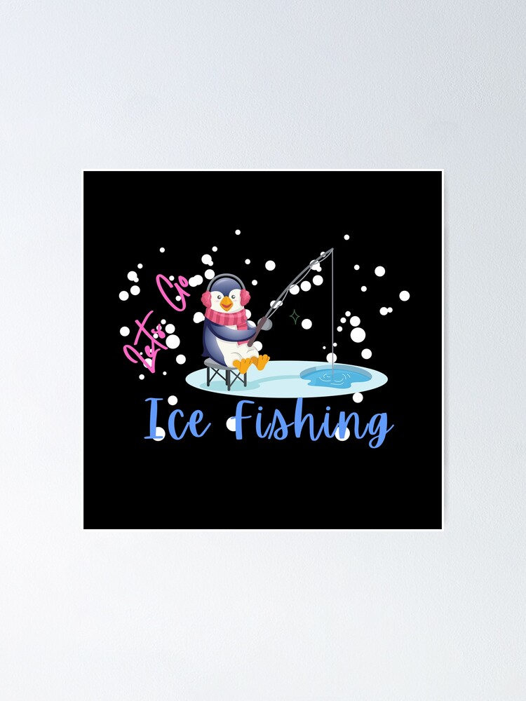 Its Time To Go Ice Fishing -Nothing Beats a Day on the Ice! -Cool