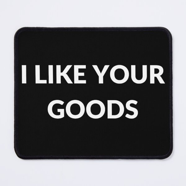 Item preview, I like your goods designed and sold by CrazyHowCool.