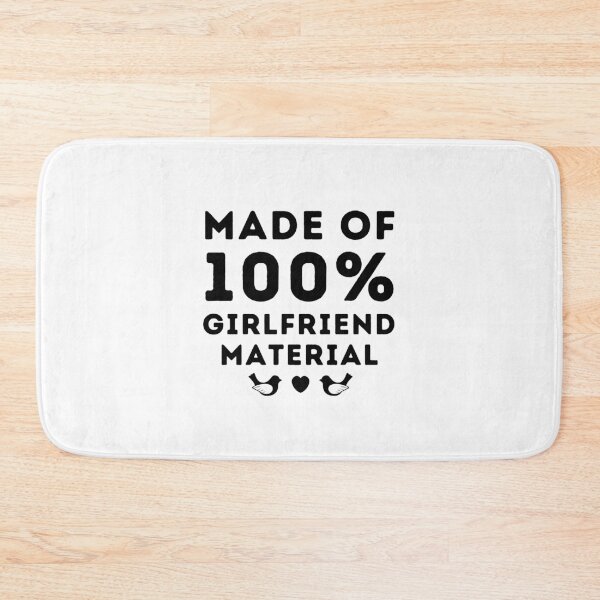 Item preview, Made Of 100% Girlfriend Material designed and sold by RmeenaArt.