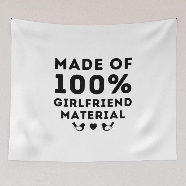 Item preview, Made Of 100% Girlfriend Material designed and sold by RmeenaArt.
