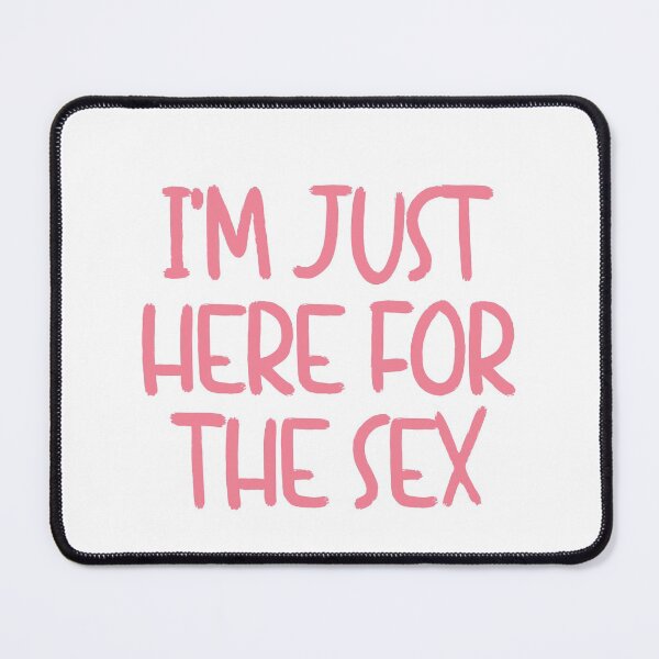 Item preview, I'm just here for the sex - pink designed and sold by amourdesigns.