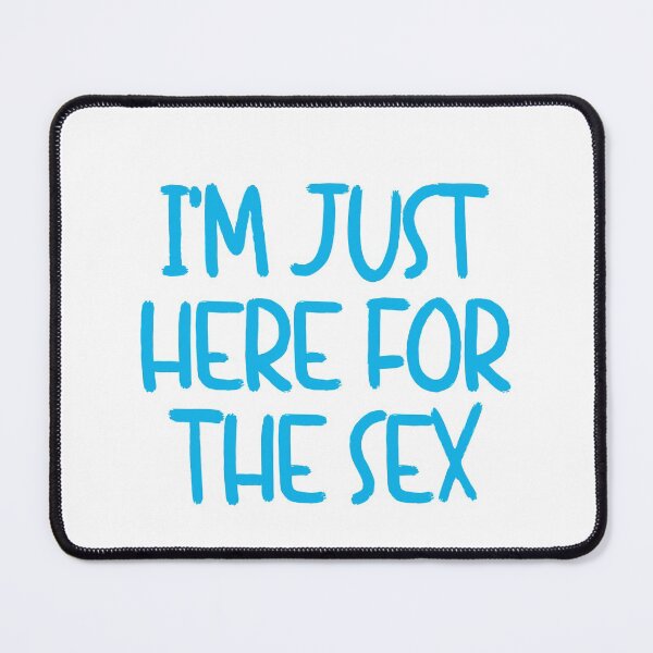 Item preview, I'm just here for the sex - blue designed and sold by amourdesigns.