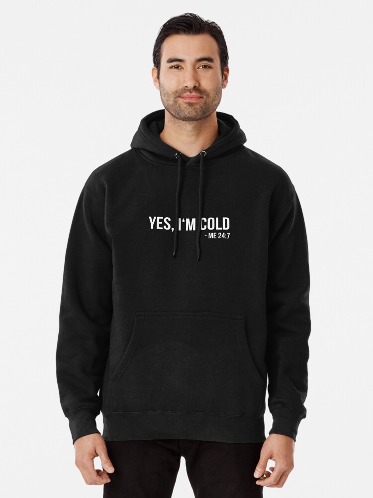 Yes I'm Cold, I'm Always Cold, Me 24:7 Unisex Hoodie, Soft Fleece Hoodie,  Funny Always Cold, Womens Winter Clothes, Cold Gift for Mom, Dad 