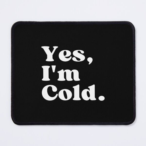 Item preview, YES Im Cold - Funny Quote designed and sold by Zyphrost ★★★★★ (✔).