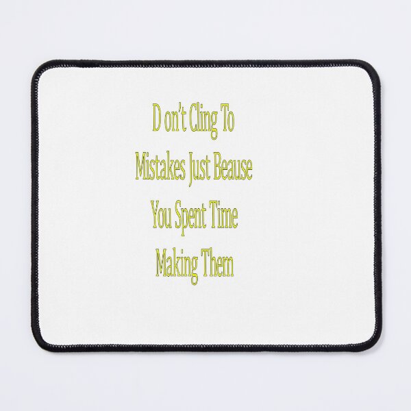 Item preview, Dont ClingTo Mistakes Just Because You Spent Time Making Them designed and sold by CUTESTUFFnow.