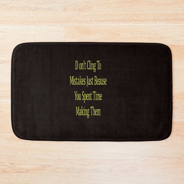 Item preview, Dont ClingTo Mistakes Just Because You Spent Time Making Them designed and sold by CUTESTUFFnow.
