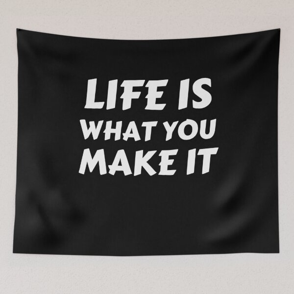 Item preview, Life Is What You Make It Motivational Life Quote designed and sold by RGRamsey.