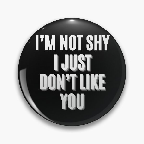 Item preview, I’m not Shy I Just Don’t Like You designed and sold by alchemytree.