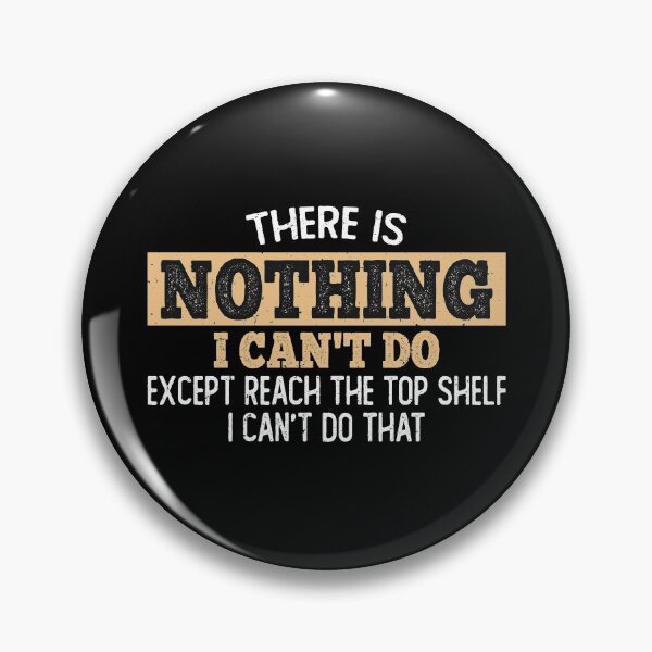 Item preview, There Is Nothing I Can't Do Except Reach The Top Shelf, sarcastic married shirt designed and sold by T-DESIGNEDZ.