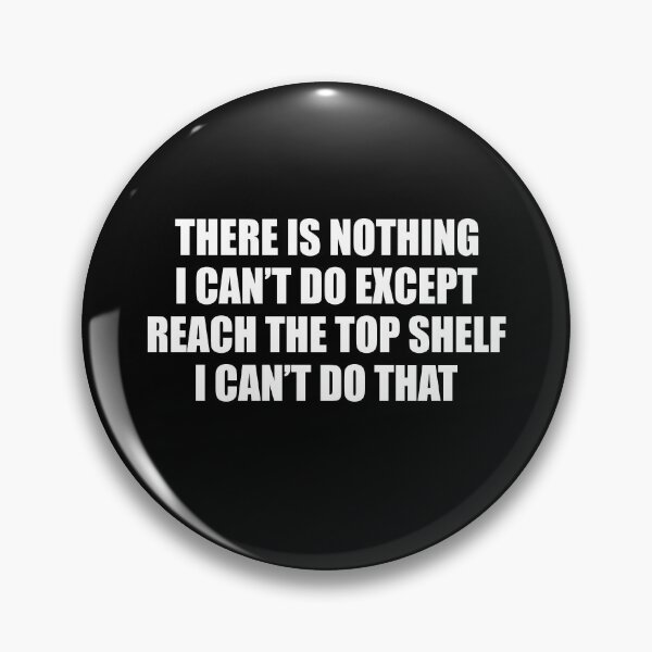 Item preview, There Is Nothing I Can't Do Except Reach The Top Shelf, sarcastic married shirt designed and sold by T-DESIGNEDZ.