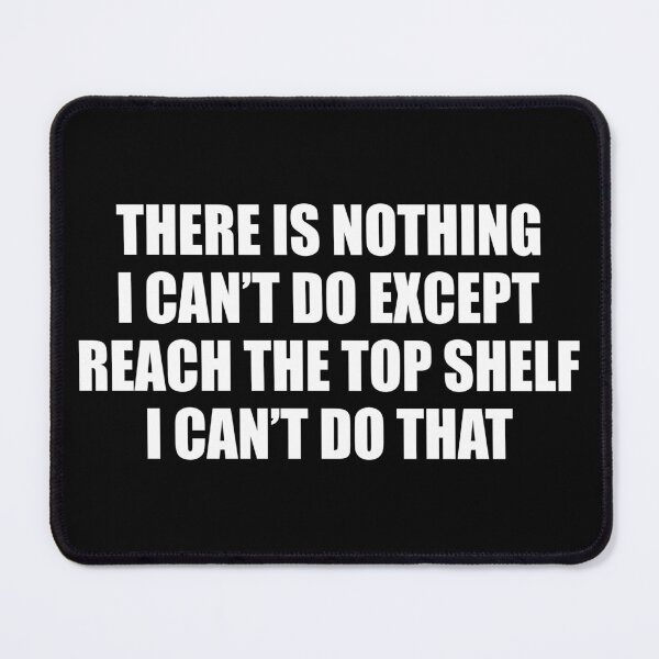 Item preview, There Is Nothing I Can't Do Except Reach The Top Shelf, sarcastic married shirt designed and sold by T-DESIGNEDZ.