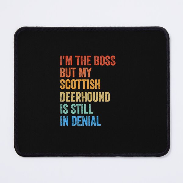Item preview, I'm The Boss Scottish Deerhound Still In Denial  designed and sold by Guarddogdrive.
