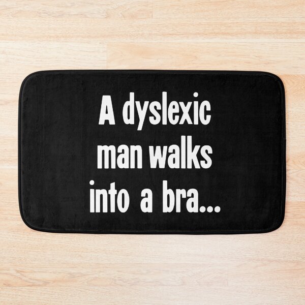 Item preview, A Dyslexic Man Walks Into A Bra... designed and sold by Good-Looking Corpse.