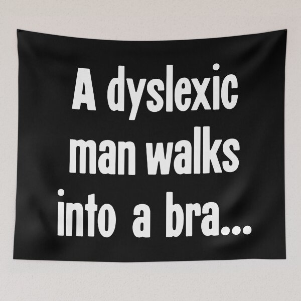 Item preview, A Dyslexic Man Walks Into A Bra... designed and sold by Good-Looking Corpse.