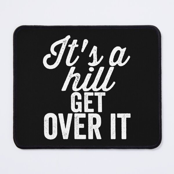 Item preview, It's a hill get over it -hiking. designed and sold by DesignedBySnip.