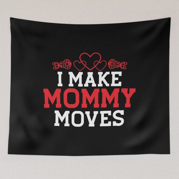 Item preview, I Make Mommy Moves , Mommy Moves , Christmas Gift for Mom, Funny Mom , Mom, Mommy , Gift for Mom																 designed and sold by plussorn.