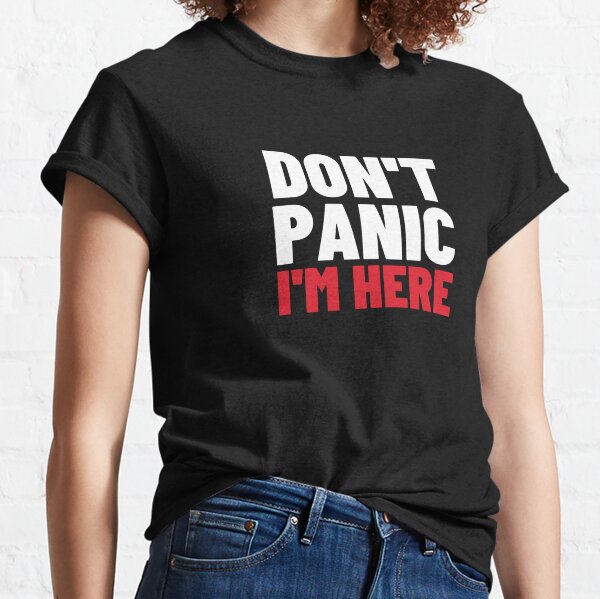 Don't panic Classic T-Shirt