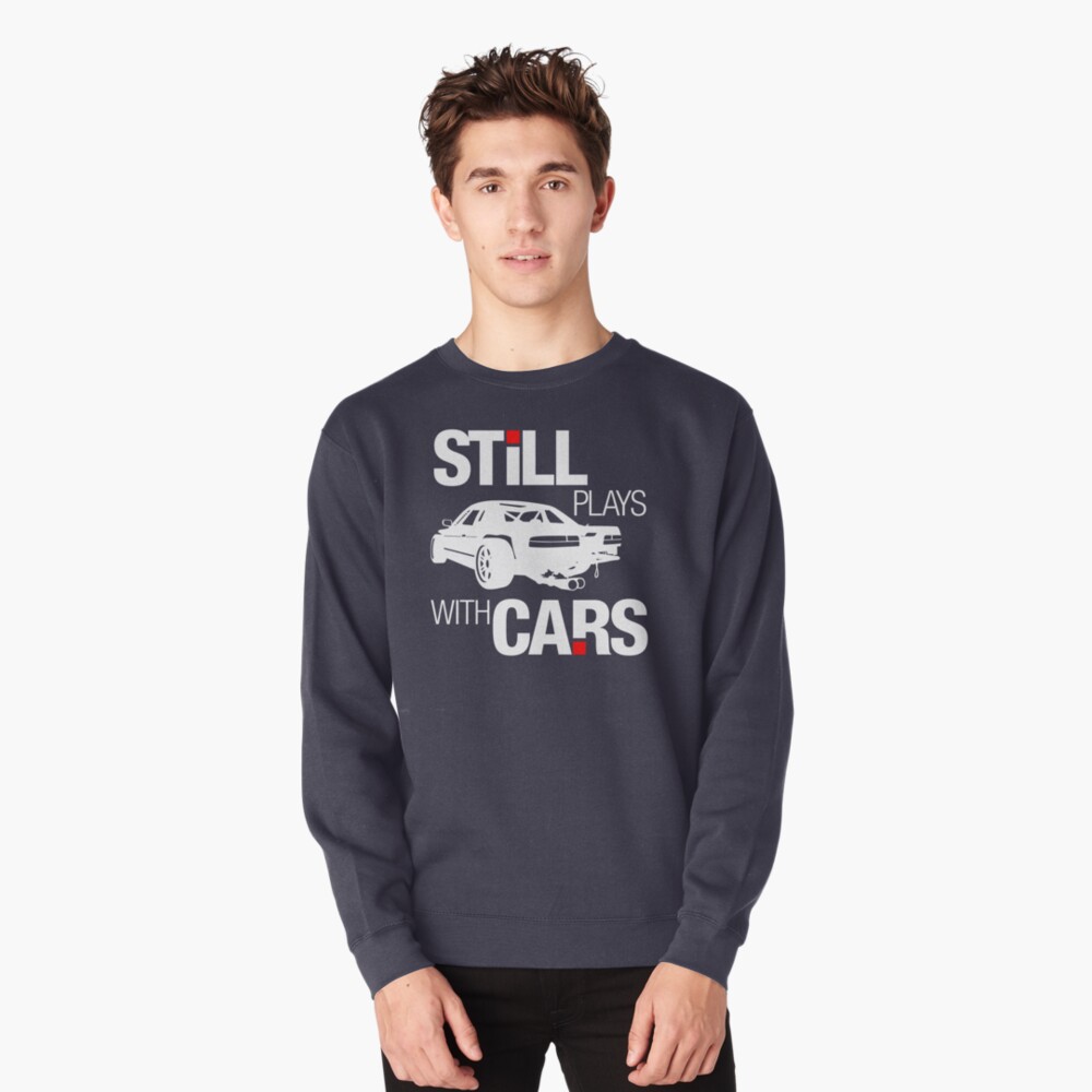 still plays with cars sweatshirt