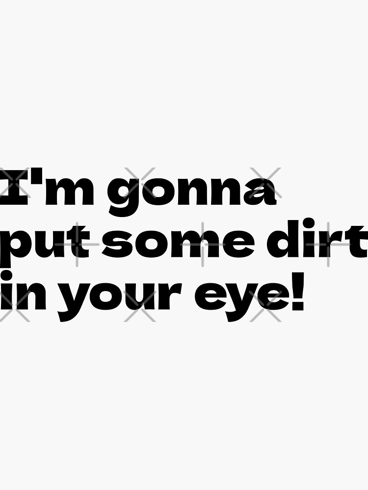 "Im gonna put some dirt in your eye Bully Maguire" Sticker for Sale by