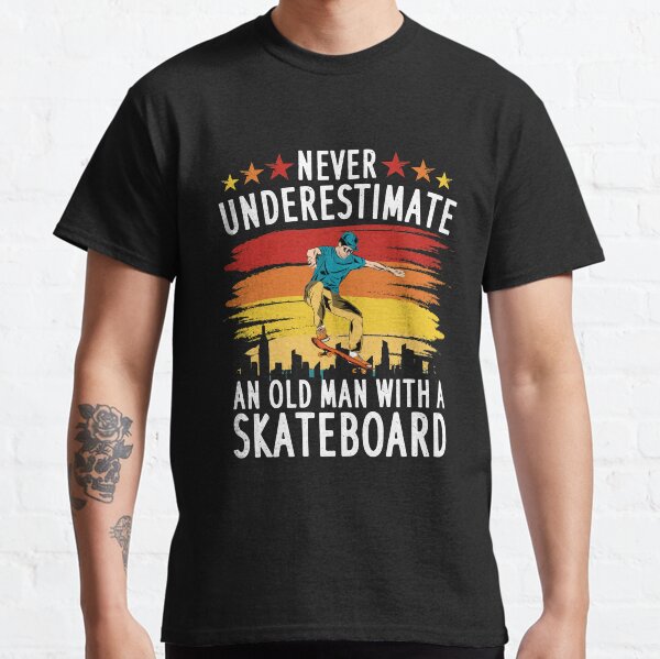 Never underestimate an old man with a Skateboard Classic T-Shirt