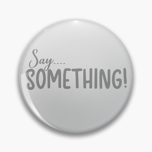 Item preview, Say....something! designed and sold by NineJuly.