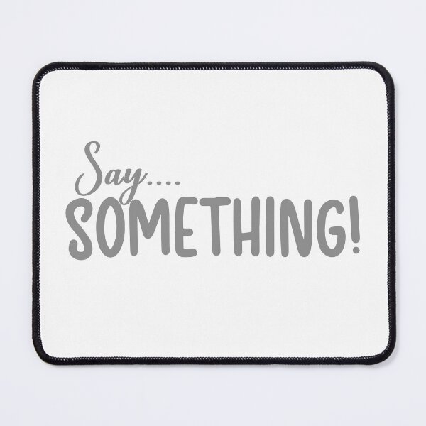 Item preview, Say....something! designed and sold by NineJuly.