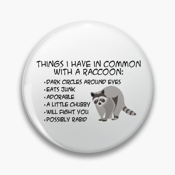 Item preview, Things i have in common with a raccoon, dark circles around eyes, eats junk, adorable, a little chubby, will fight you, possibly rabid designed and sold by digerati.