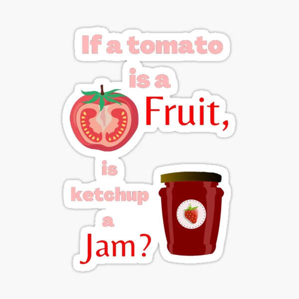 "If a tomato is a fruit, is ketchup a jam? Funny" Sticker for Sale by