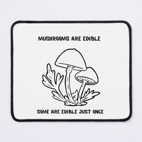 Item preview, Mushrooms are edible designed and sold by Serotonin4u.