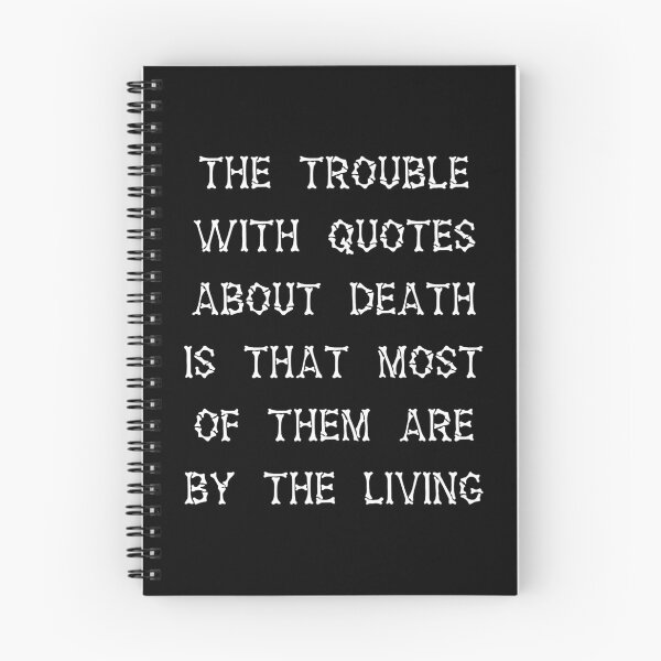 Item preview, The Trouble With Quotes About Death Is That Most Of Them Are By the Living designed and sold by Good-Looking Corpse.