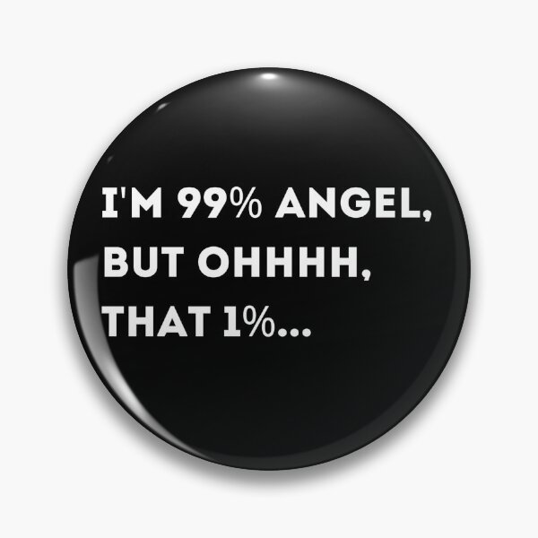 Item preview, I'm 99% Angel, But Ohhhh, That 1% designed and sold by Asaha17.
