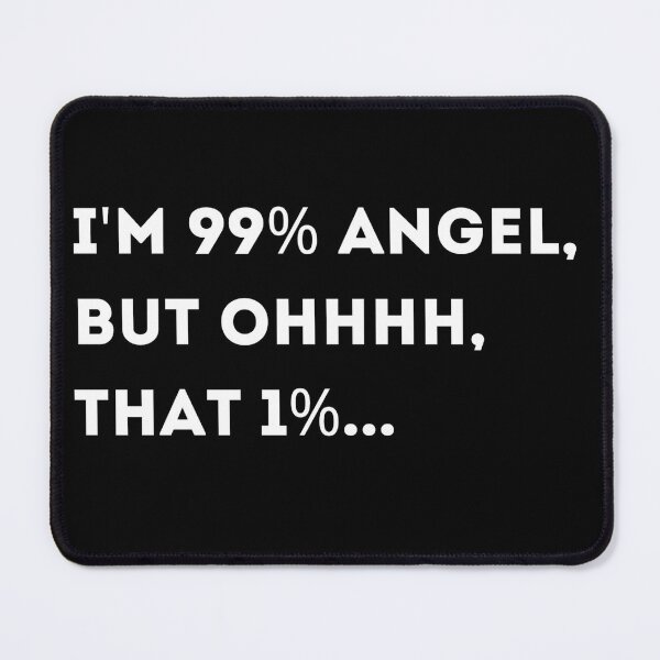 Item preview, I'm 99% Angel, But Ohhhh, That 1% designed and sold by Asaha17.