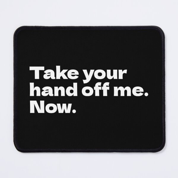 Item preview, Take your hand off me Now hand off me Bully Maguire designed and sold by Texterous.