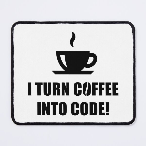 Item preview, I Turn Coffee Into Code! (Coffee / Nerd / Developer / Black) designed and sold by MrFaulbaum.