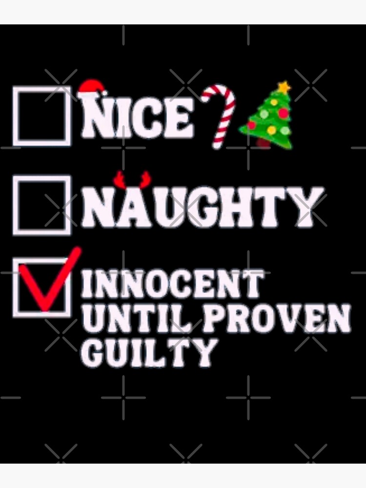 Nice Naughty Innocent Until Proven Guilty Funny Christmas Poster For Sale By New1style1 