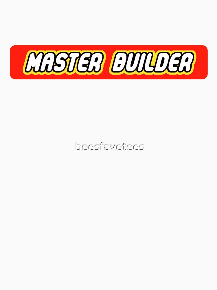 Master Builder Graphic for Expert Builders by beesfavetees