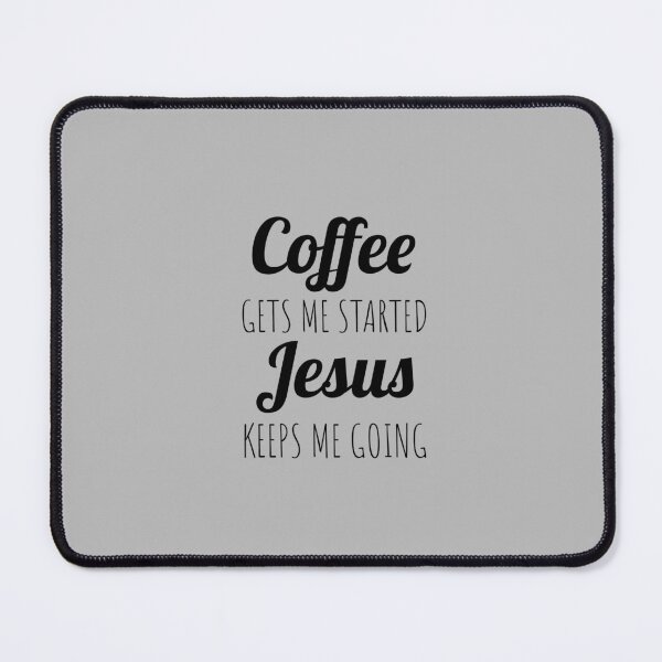 Item preview, Coffee Gets Me Started Jesus Keeps Me Going designed and sold by Minimalist Quotes and Sayings.
